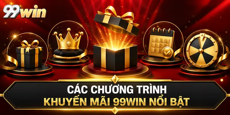 Các chương trình khuyến mãi 99win nổi bật
