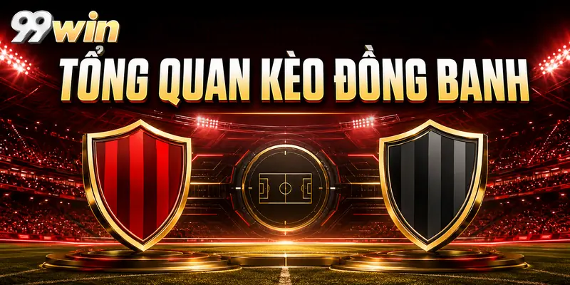 Tổng quan Kèo đồng banh