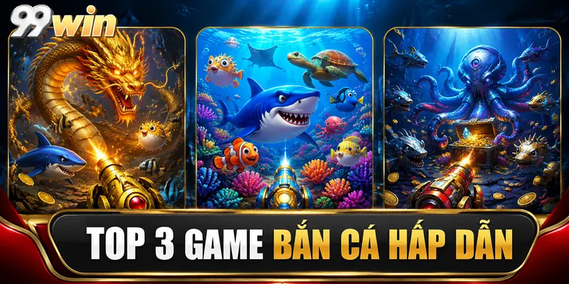 Top 3 game bắn cá hấp dẫn